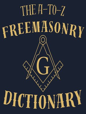 cover image of The A-to-Z Freemasonry Dictionary